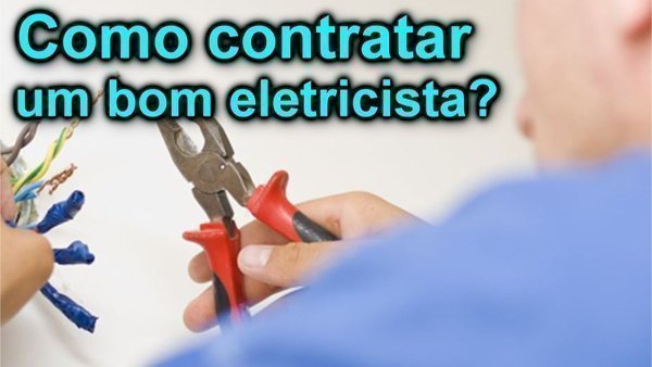 O que um bom eletricista tem? Como contratar um bom eletricista?