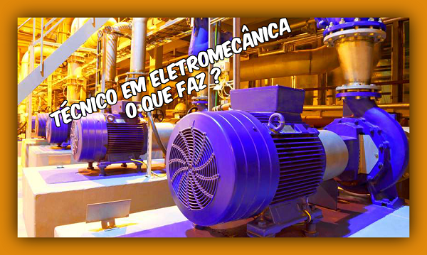 Técnico em eletromecânica. Áreas de atuação para o técnico em eletromecânica.
