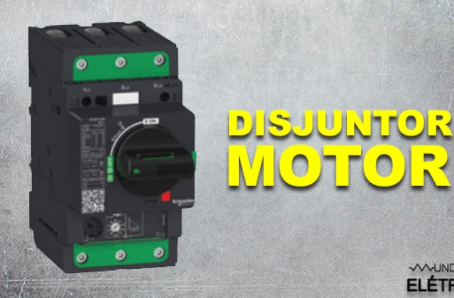 Disjuntor Motor – Aplicações, características e funcionamento!