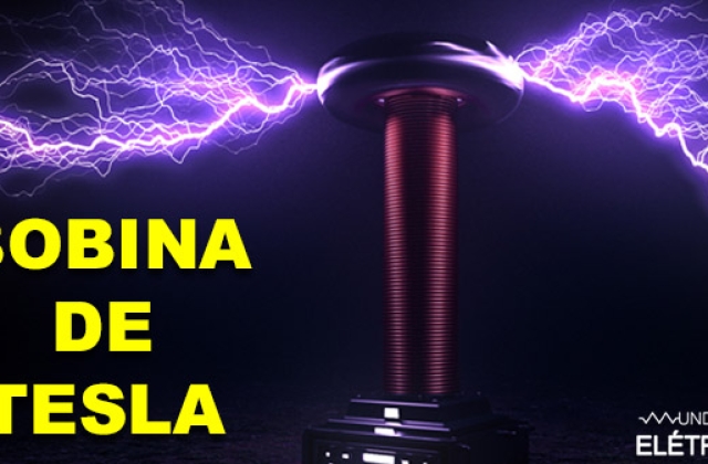 Bobina de Tesla – O que é e como funciona!