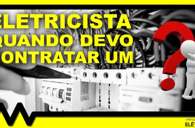 Quando devo contratar um eletricista? Vantagens e desvantagens!