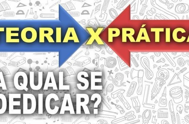 Prática ou teoria? Qual é mais importante?
