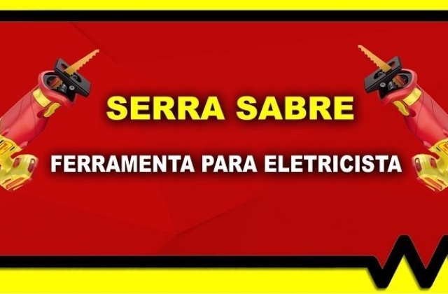 Serra sabre, ferramenta para eletricista!