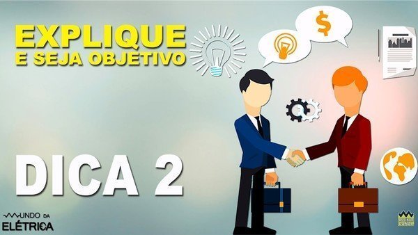 Explicar para o cliente na linguagem mais simples possível.
