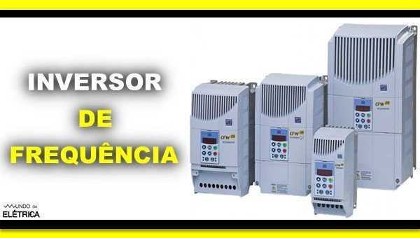 Inversor de frequência, tipos e aplicações!