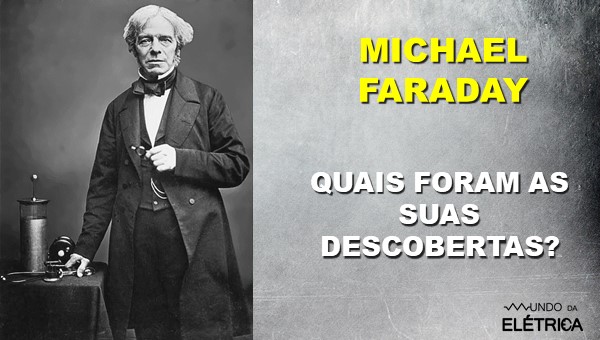 Veja as conquistas de Michael Faraday.
