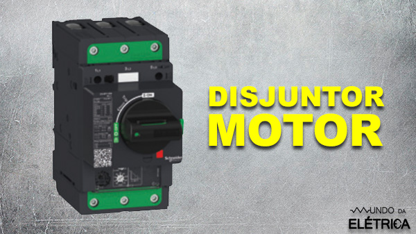 Saiba tudo sobre Disjuntor motor!