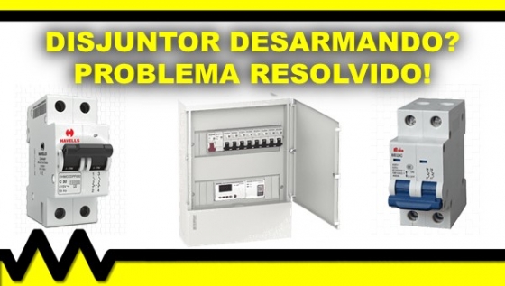 Disjuntor desarmando? Problema resolvido! - Mundo da Elétrica