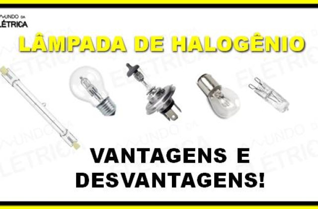 Lâmpada de halogênio – Vantagens e desvantagens!