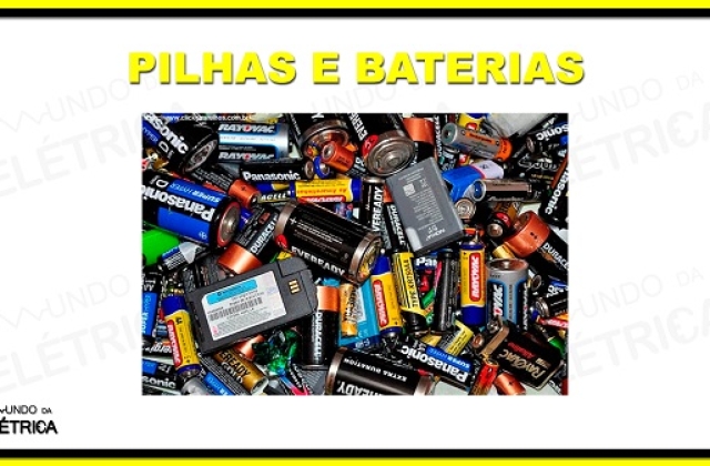 Pilhas e baterias – Características e aplicações!