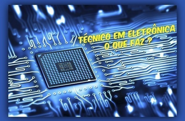 Técnico em eletrônica, o que faz ?